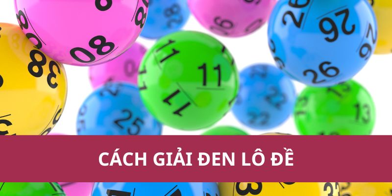 Cách Giải Đen Lô Đề Hiệu Quả - Kinh Nghiệm Cho Người Chơi 1 Cách Giải Đen Lô Đề Hiệu Quả - Kinh Nghiệm Cho Người Chơi