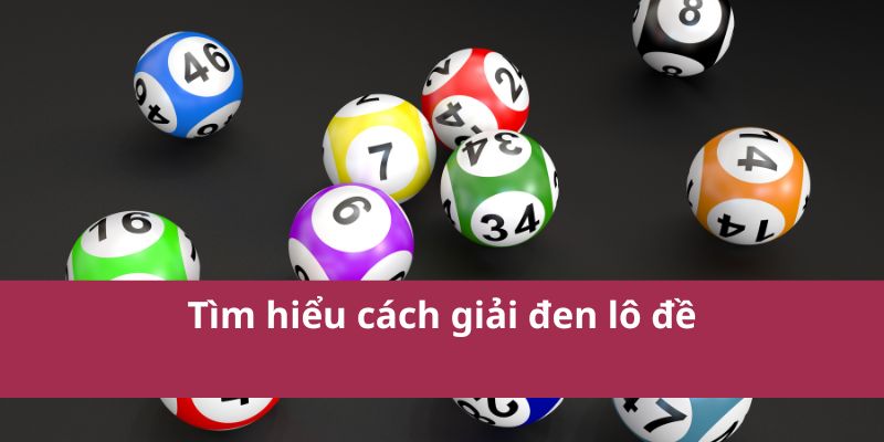 Tìm hiểu cách giải đen lô đề