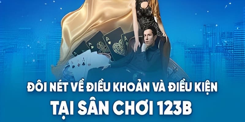 Điều Khoản Và Điều Kiện 123B - Cẩm Nang Cho Mọi Thành Viên 3 Điều khoản và điều kiện 123B - Trách nhiệm nhà cái và người chơi