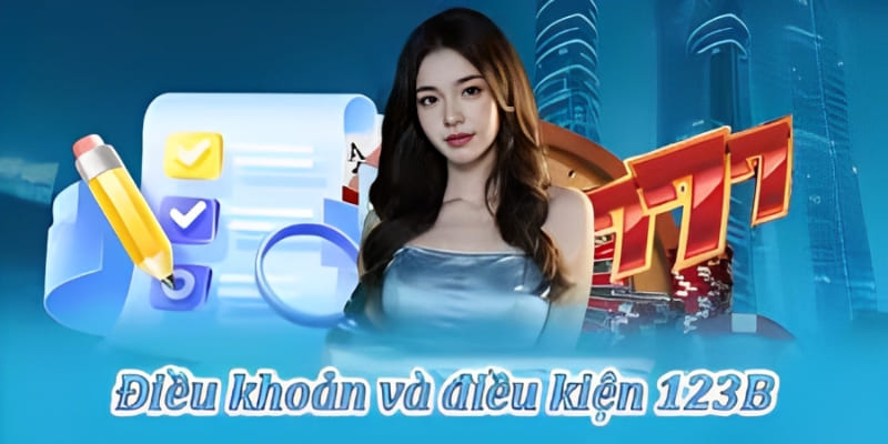 Điều Khoản Và Điều Kiện 123B - Cẩm Nang Cho Mọi Thành Viên 1 Điều kiện và điều khoản 123B về đăng ký cần nắm