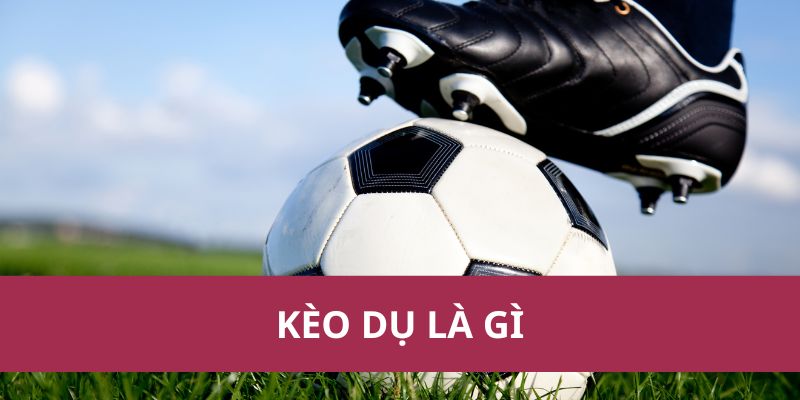 Kèo Dụ Là Gì? Hiểu Rõ Để Tránh Sập Bẫy Khi Cá Cược 1 Kèo Dụ Là Gì? Hiểu Rõ Để Tránh Sập Bẫy Khi Cá Cược