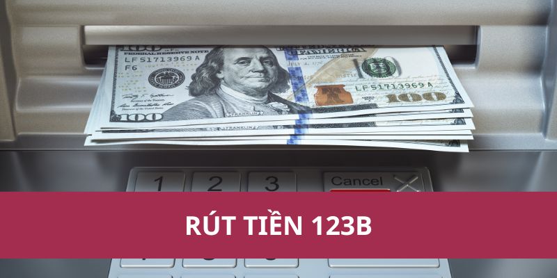 Hướng Dẫn Rút Tiền 123B Nhanh Chóng Và An Toàn Nhất 2025 1 Hướng Dẫn Rút Tiền 123B Nhanh Chóng Và An Toàn Nhất 2025